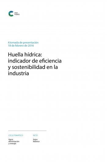 Entregable CREA: Huella hídrica: indicador de eficiencia y sostenibilidad en la industria